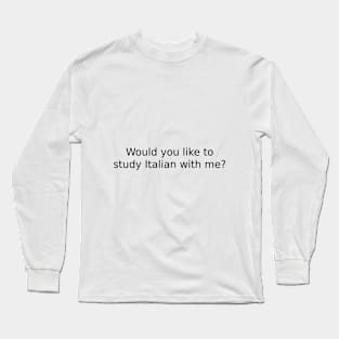 Would you like to study Italian with me? Long Sleeve T-Shirt